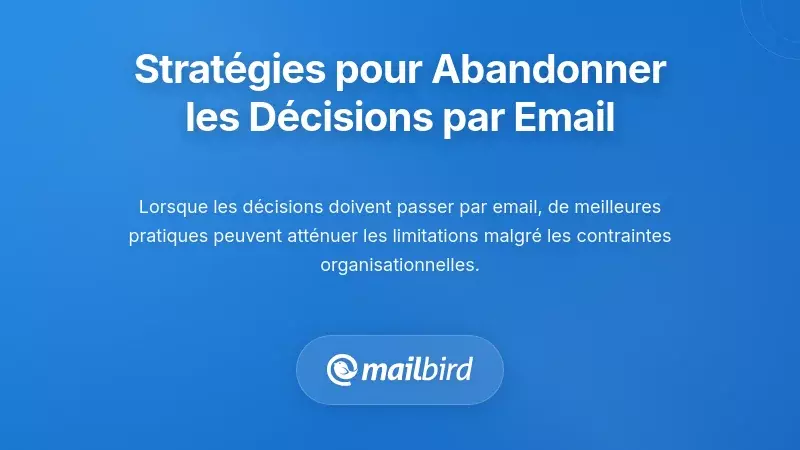 Stratégies pratiques pour s’éloigner des décisions basées sur les emails