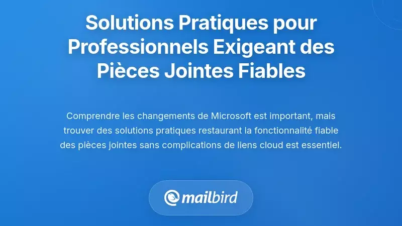 Solutions Pratiques pour les Professionnels Qui Ont Besoin d'une Fonctionnalit&eacute; de Pi&egrave;ces Jointes Fiable
