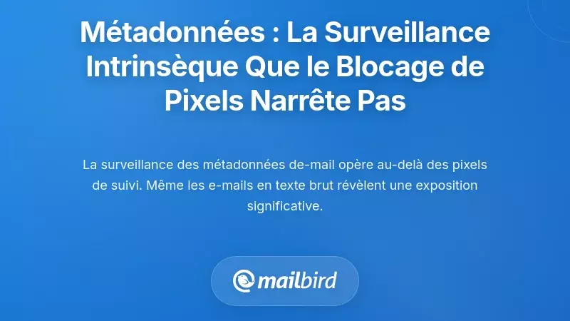 Métadonnées : le canal intrinsèque de surveillance que le blocage des pixels ne peut pas toucher