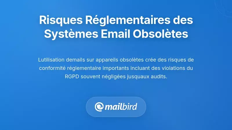 Implications réglementaires et de conformité des systèmes de messagerie obsolètes