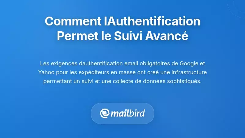 Comment les exigences d'authentification permettent un suivi sophistiqué