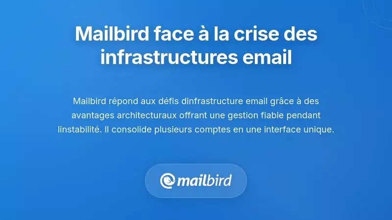Comment Mailbird R&eacute;sout la Crise de l'Infrastructure Email