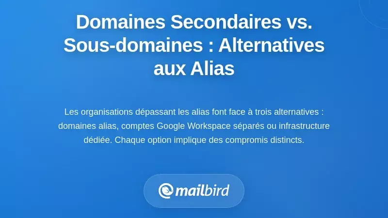 Domaines secondaires vs sous-domaines : les bonnes alternatives d'infrastructure aux alias