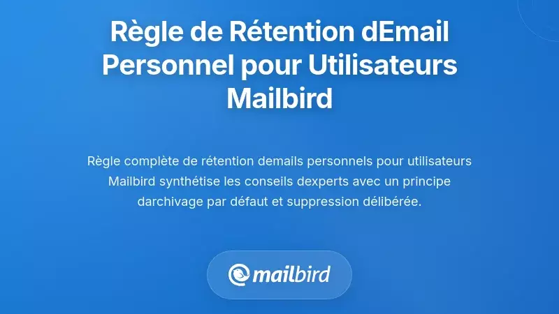 Une règle complète de conservation personnelle des e-mails pour les utilisateurs de Mailbird