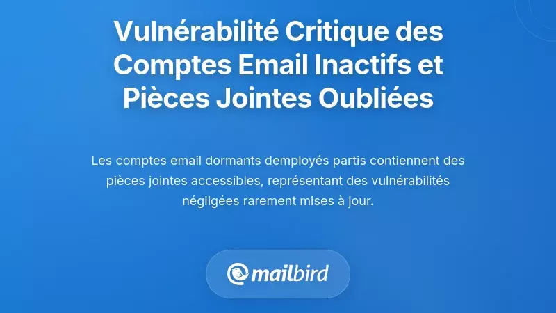 La vulnérabilité critique des comptes e-mail inactifs et des pièces jointes oubliées