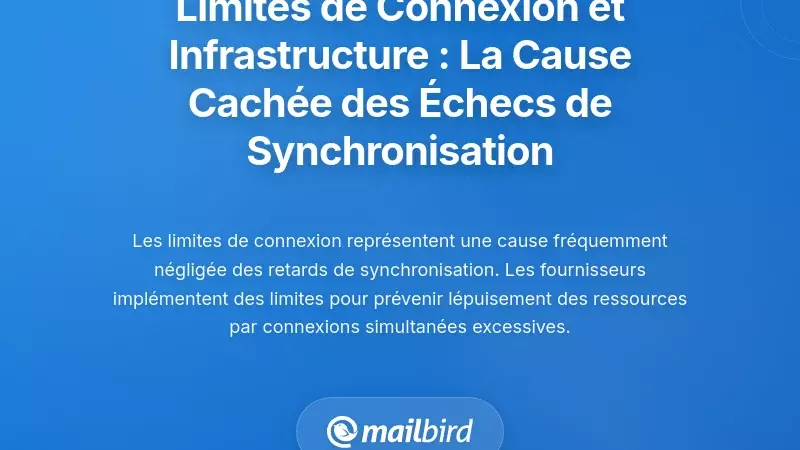 Limites de Connexion et Contraintes d'Infrastructure : La Cause Cach&eacute;e des &Eacute;checs de Synchronisation