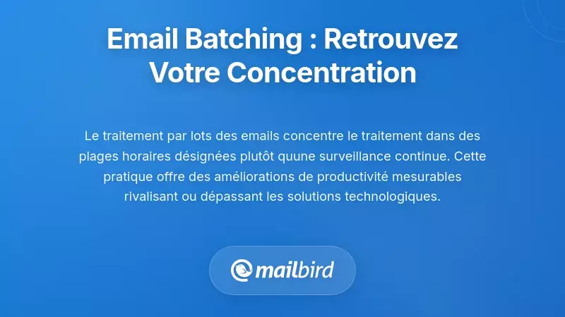 Regroupement des Emails : La Pratique Comportementale qui R&eacute;cup&egrave;re Votre Concentration