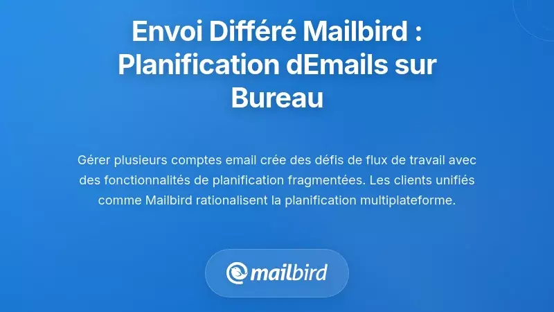 Fonctionnalit&eacute; Envoyer Plus Tard de Mailbird : Int&eacute;gration de la planification dans la gestion des emails sur ordinateur
