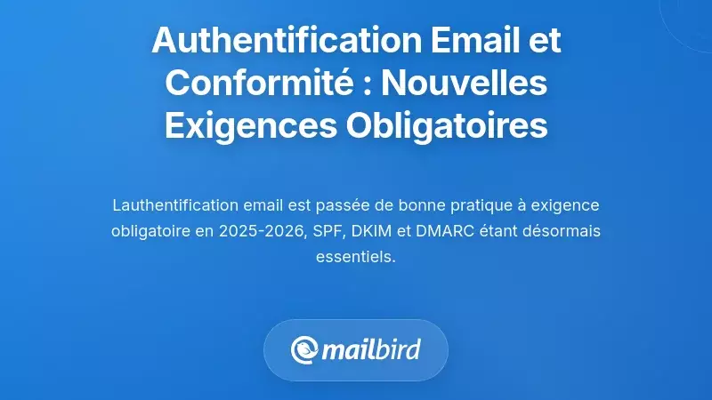Authentification des e-mails et conformité : Les nouvelles exigences obligatoires