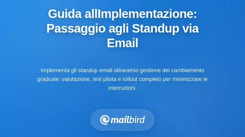 Guida all'Implementazione Passo dopo Passo: Trasformare il Tuo Team agli Standup via Email