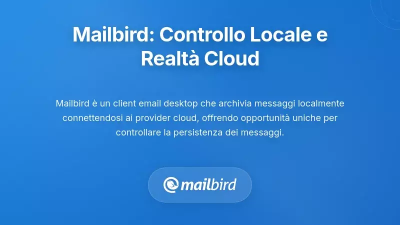 La Prospettiva di Mailbird: Controllo dal Lato Client e Realtà dei Provider Cloud
