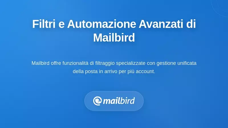 Le sofisticate capacit&agrave; di filtraggio e automazione di Mailbird