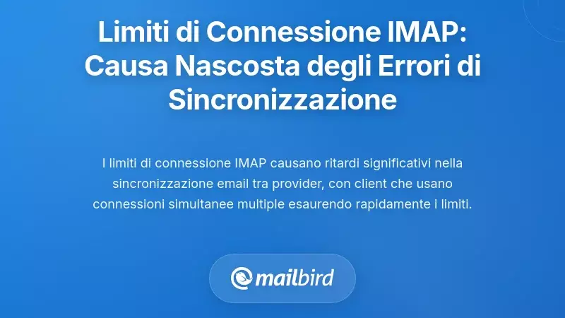 Limiti di Connessione IMAP: La Causa Nascosta dei Fallimenti di Sincronizzazione