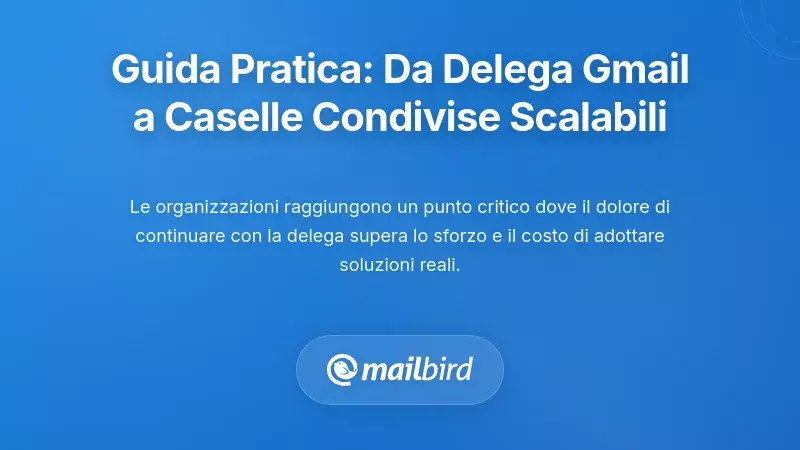 Migrazione Pratica: Dalla Delega di Gmail a un’Architettura Scalabile di Casella Condivisa