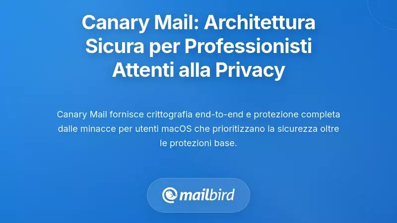 Canary Mail: Architettura Sicurezza-First per Professionisti Attenti alla Privacy