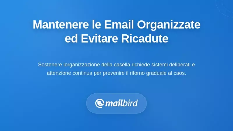 Mantenere l'organizzazione delle email e prevenire la ricaduta