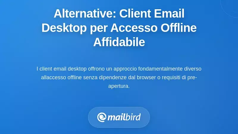 Soluzioni Alternative: Client Email Desktop per un Solido Accesso Offline