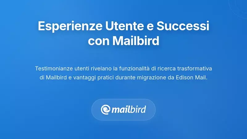 Esperienze Reali degli Utenti e Storie di Successo con Mailbird