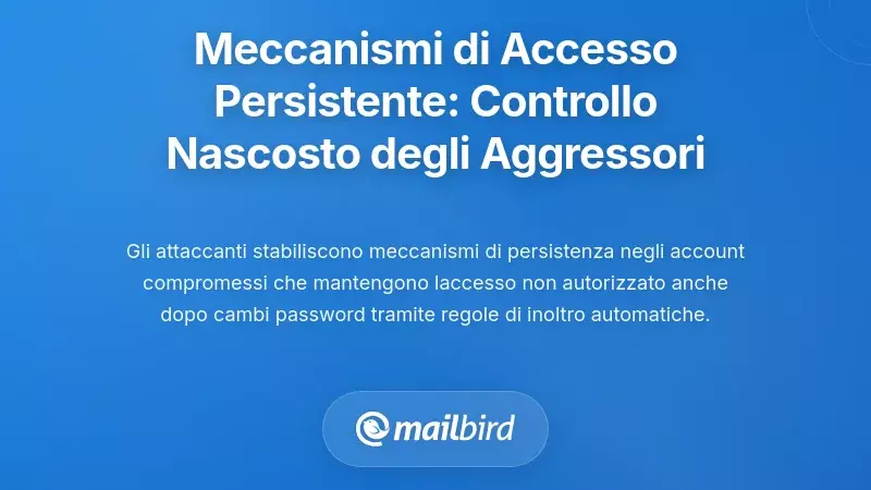 Meccanismi di Accesso Persistente: Come gli Attaccanti Mantenogono il Controllo Nascosto