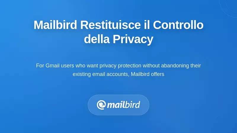 Come Mailbird Rimette il Controllo della Privacy nelle Tue Mani