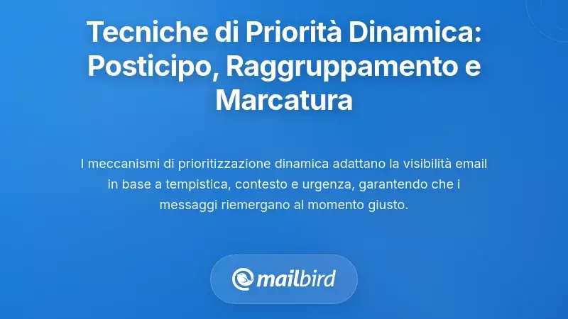 Tecniche di Prioritizzazione Dinamica: Posticipazione, Raggruppamento delle Conversazioni e Segnalazione di Importanza