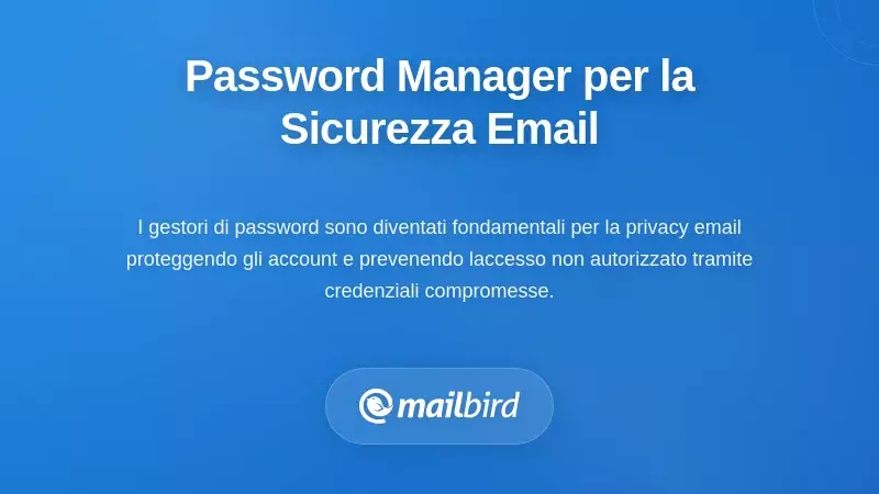 Interfaccia del gestore di password che protegge la sicurezza e la privacy dell'account email