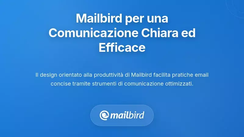 Come Mailbird Supporta una Comunicazione Concisa ed Efficace