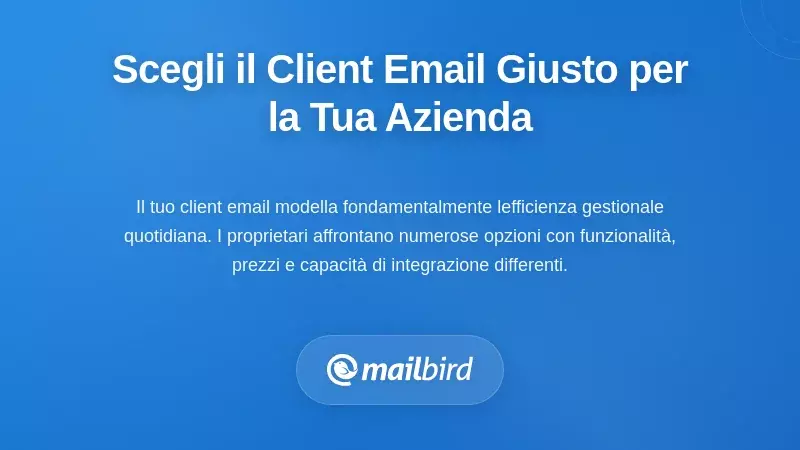 Selezionare il Client Email Giusto per le Esigenze della Tua Attivit&agrave;