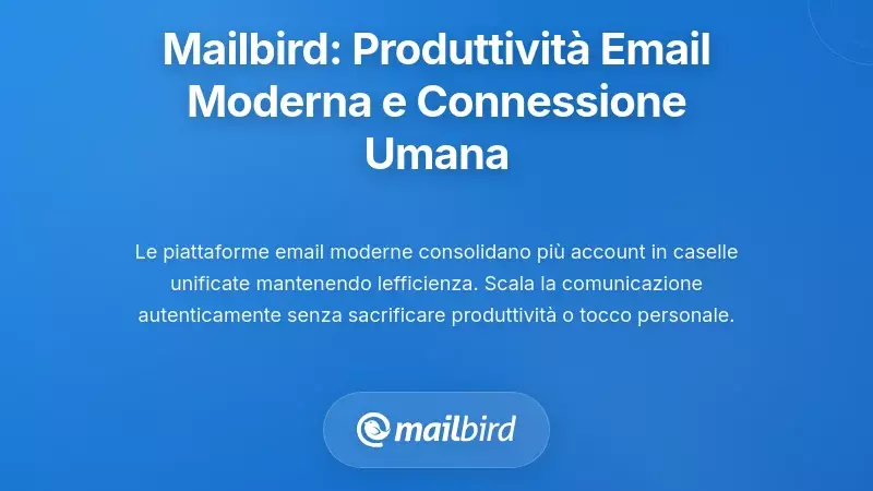 Mailbird: Produttivit&agrave; Email Moderna che Mantiene la Connessione Umana