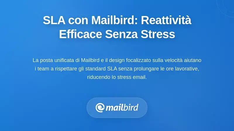 Implementare i tuoi SLA con Mailbird: Strumenti pratici per una reattivit&agrave; senza stress