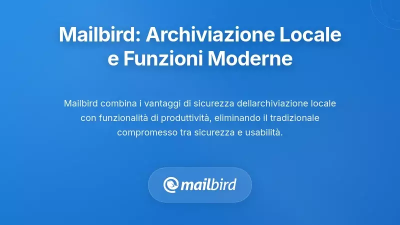 Mailbird: Archiviazione Locale Pratica con Funzionalit&agrave; Moderne