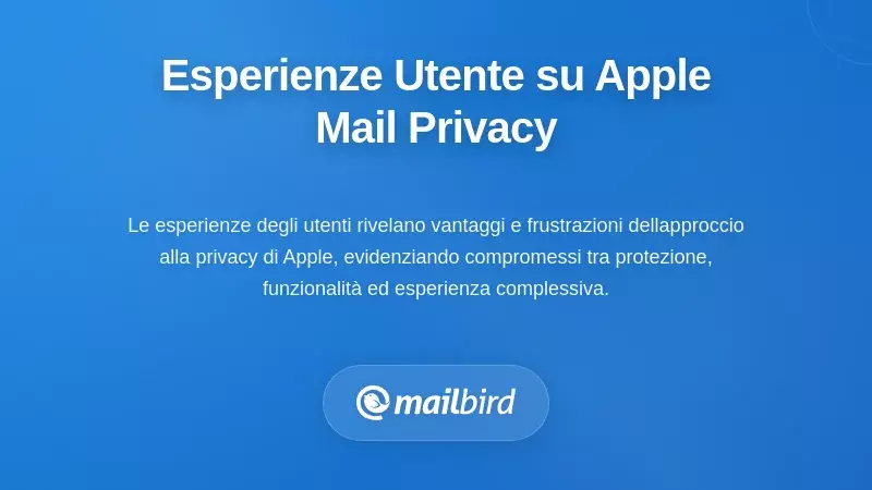 Esperienze degli utenti: prospettive reali sulla privacy di Apple Mail