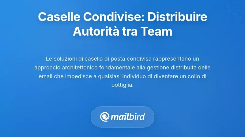 Soluzioni per Inbox Condivise: Distribuire l’Autorità di Approvazione tra i Team