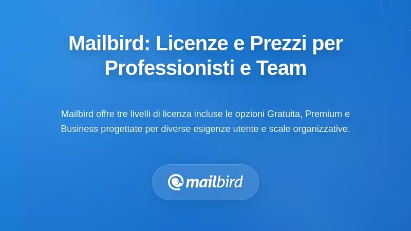 Licenze e Prezzi di Mailbird: Soluzioni Accessibili per Professionisti Individuali e Team