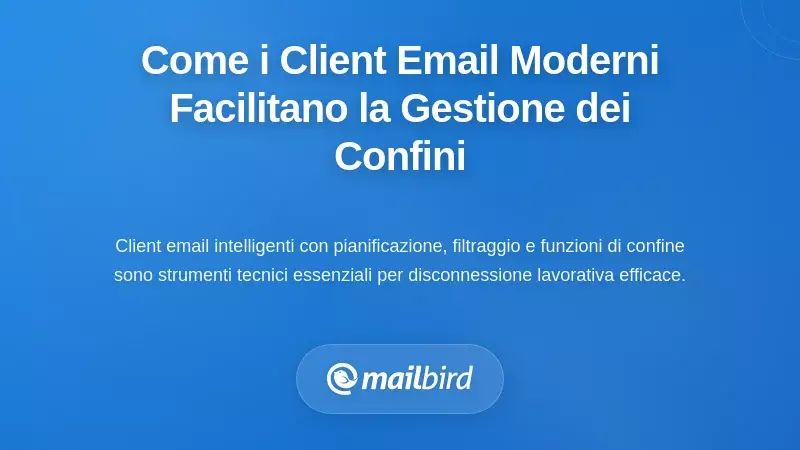 Come i Client di Posta Moderni Consentono una Gestione Pratica dei Confini