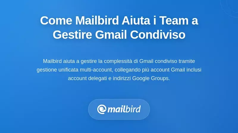 Come Mailbird Aiuta i Team a Gestire i Flussi di Lavoro Condivisi su Gmail