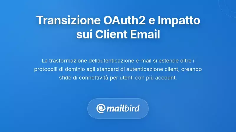 La Transizione all'Autenticazione OAuth2 e l'Impatto sui Client di Posta Elettronica