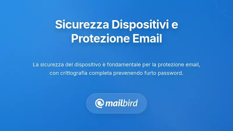 Pratiche Migliori per la Sicurezza dei Dispositivi e la Protezione delle Email