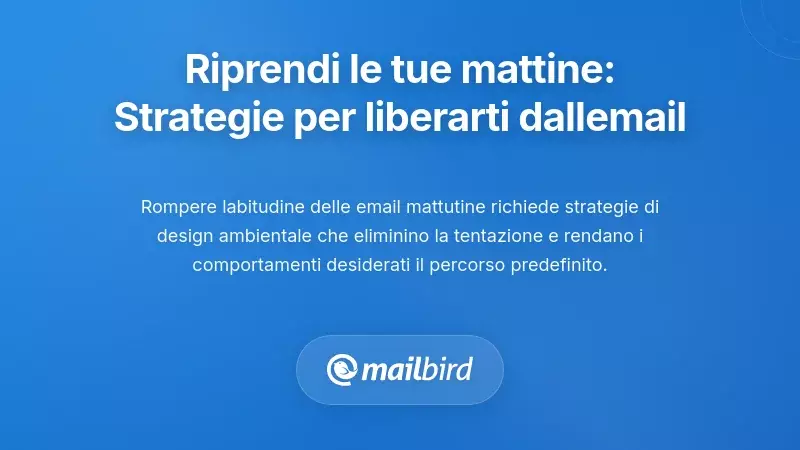 Riconquista le Tue Mattine: Strategie Pratiche per Rompere l'Abitudine alla Posta Elettronica