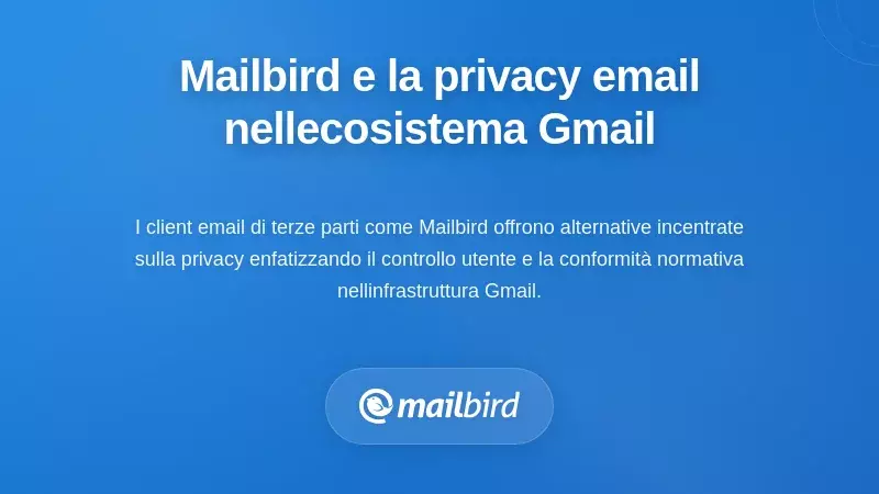Come Mailbird Affronta la Privacy delle Email nell’Ecosistema Gmail