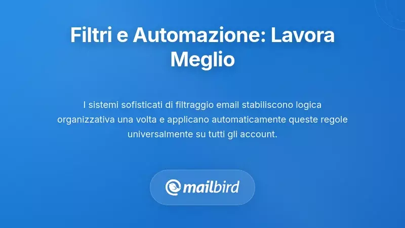 Filtri Avanzati e Automazione: Lavora in modo più intelligente, non più duro