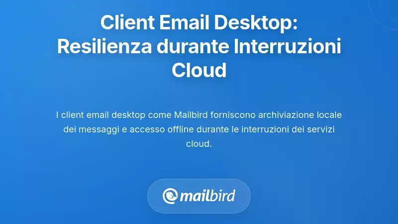 Come i Client di Posta Elettronica Desktop Offrono Resilienza Durante le Interruzioni della Cloud