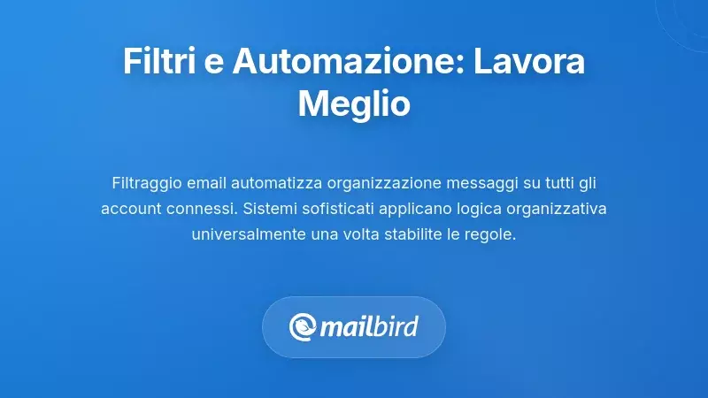 Filtraggio Avanzato e Automazione: Lavora in Modo pi&ugrave; Intelligente, Non Pi&ugrave; Duro