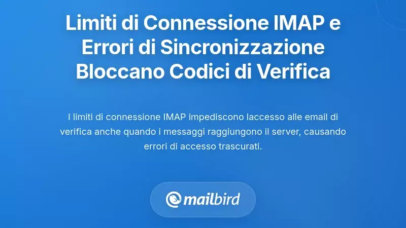 Limiti di Connessione IMAP e Fallimenti di Sincronizzazione che Bloccano l'Accesso al Codice di Verifica