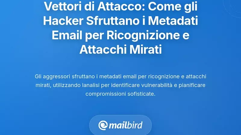 Vettori di Sfruttamento: Come gli Attaccanti Usano i Metadati delle Email per Ricognizione e Attacchi Mirati