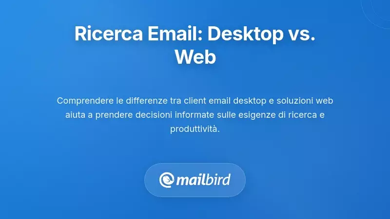 Confronto degli Approcci alla Ricerca Email: Soluzioni Desktop vs. Web-based