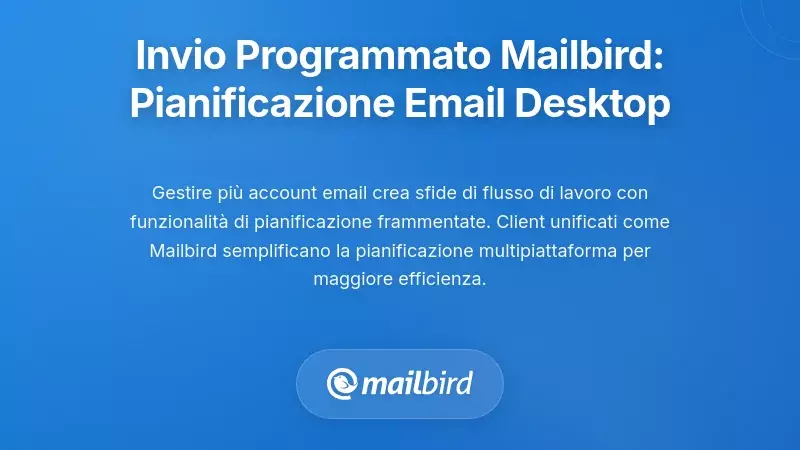Funzione Invia pi&ugrave; tardi di Mailbird: integrazione della pianificazione nella gestione delle email desktop