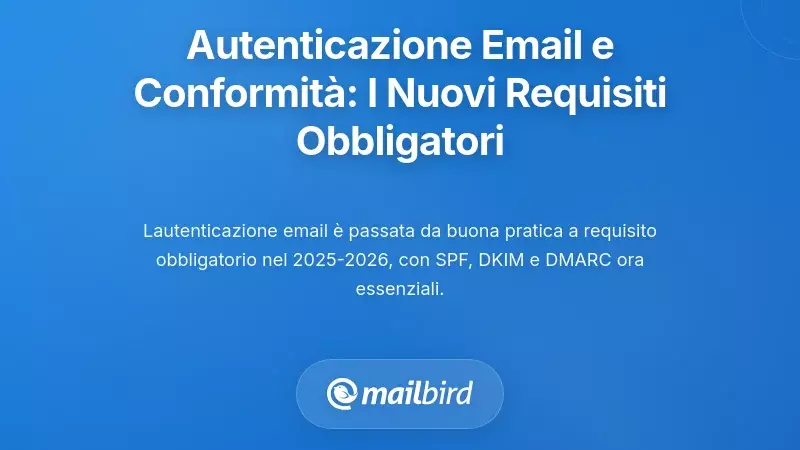 Autenticazione delle Email e Conformit&agrave;: I Nuovi Requisiti Obbligatori
