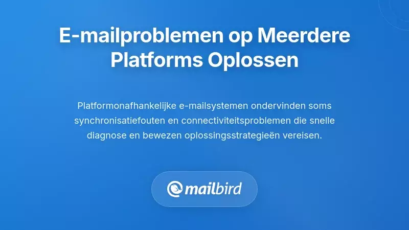 Probleemoplossing bij Veelvoorkomende Cross-Platform E-mailuitdagingen