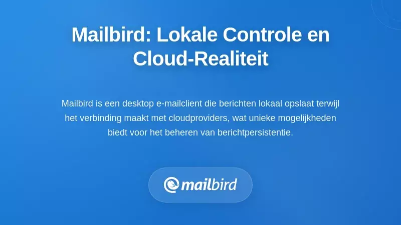 Het Mailbird Perspectief: Client-side Controle en Realiteiten van Cloudproviders